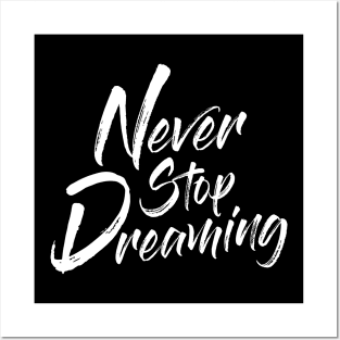 Never Stop Dreaming Posters and Art